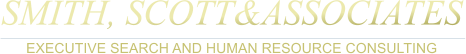SMITH, SCOTT&ASSOCIATES EXECUTIVE SEARCH AND HUMAN RESOURCE CONSULTING